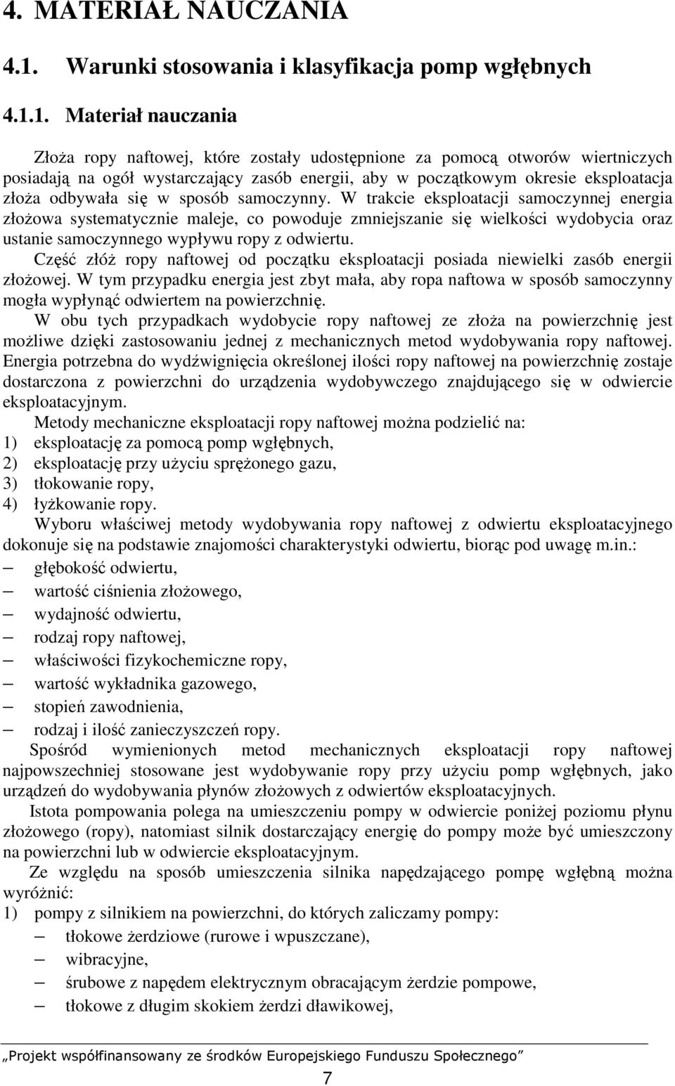 1. Materiał nauczania ZłoŜa ropy naftowej, które zostały udostępnione za pomocą otworów wiertniczych posiadają na ogół wystarczający zasób energii, aby w początkowym okresie eksploatacja złoŝa