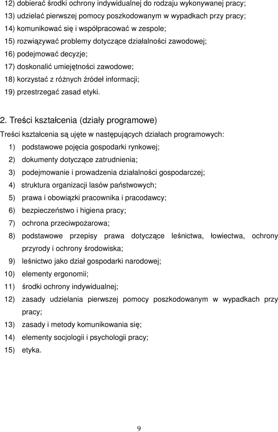 Treści kształcenia (działy programowe) Treści kształcenia są ujęte w następujących działach programowych: 1) podstawowe pojęcia gospodarki rynkowej; 2) dokumenty dotyczące zatrudnienia; 3)