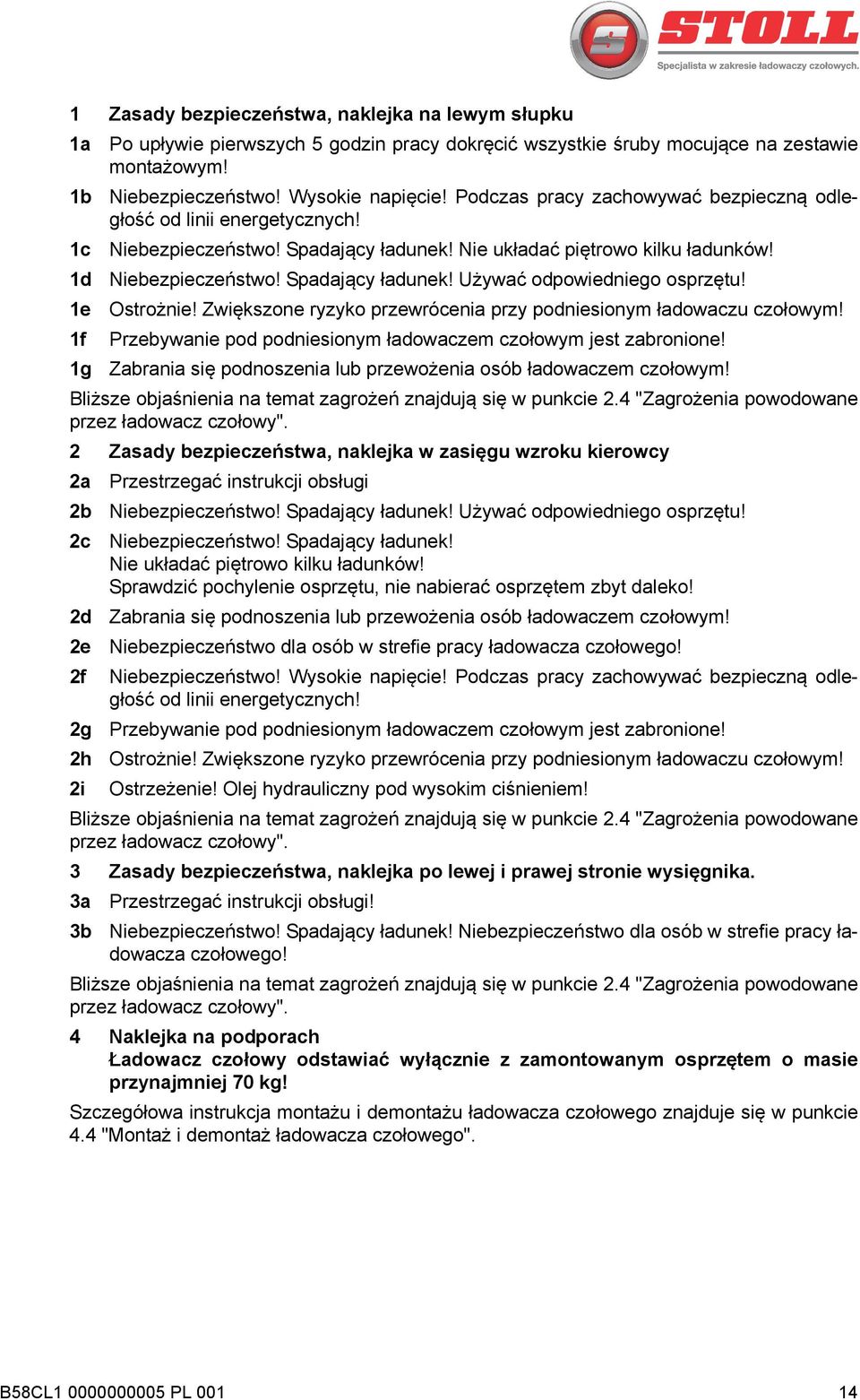 1e Ostrożnie! Zwiększone ryzyko przewrócenia przy podniesionym ładowaczu czołowym! 1f Przebywanie pod podniesionym ładowaczem czołowym jest zabronione!