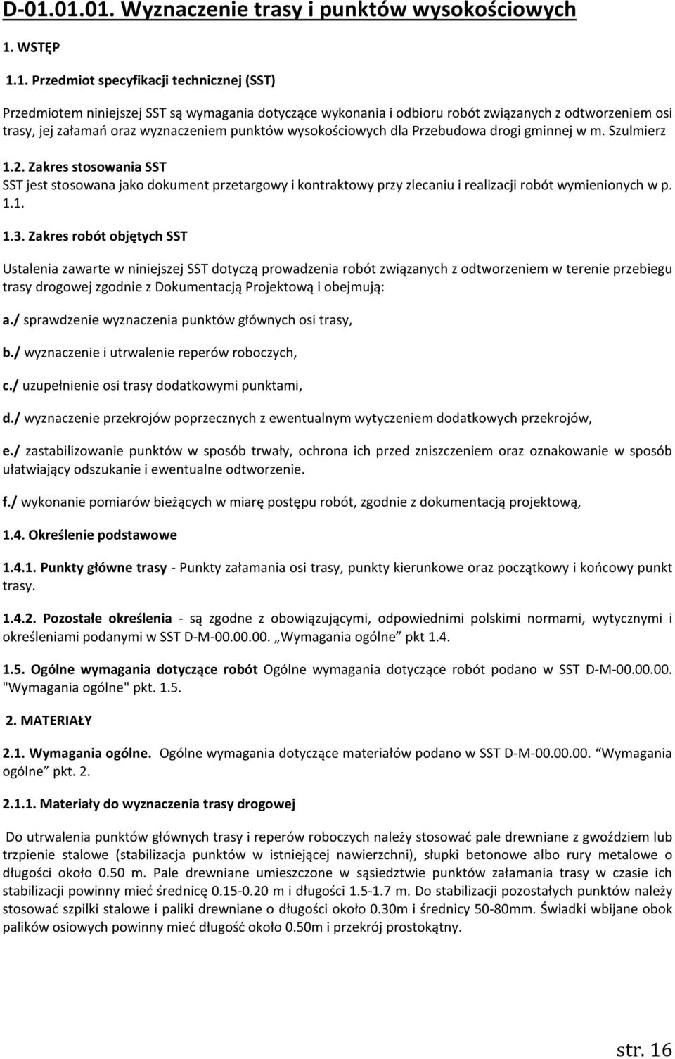 Zakres stosowania SST SST jest stosowana jako dokument przetargowy i kontraktowy przy zlecaniu i realizacji robót wymienionych w p. 1.1. 1.3.