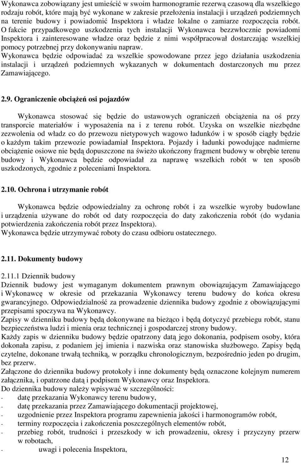 O fakcie przypadkowego uszkodzenia tych instalacji Wykonawca bezzwłocznie powiadomi Inspektora i zainteresowane władze oraz będzie z nimi współpracował dostarczając wszelkiej pomocy potrzebnej przy