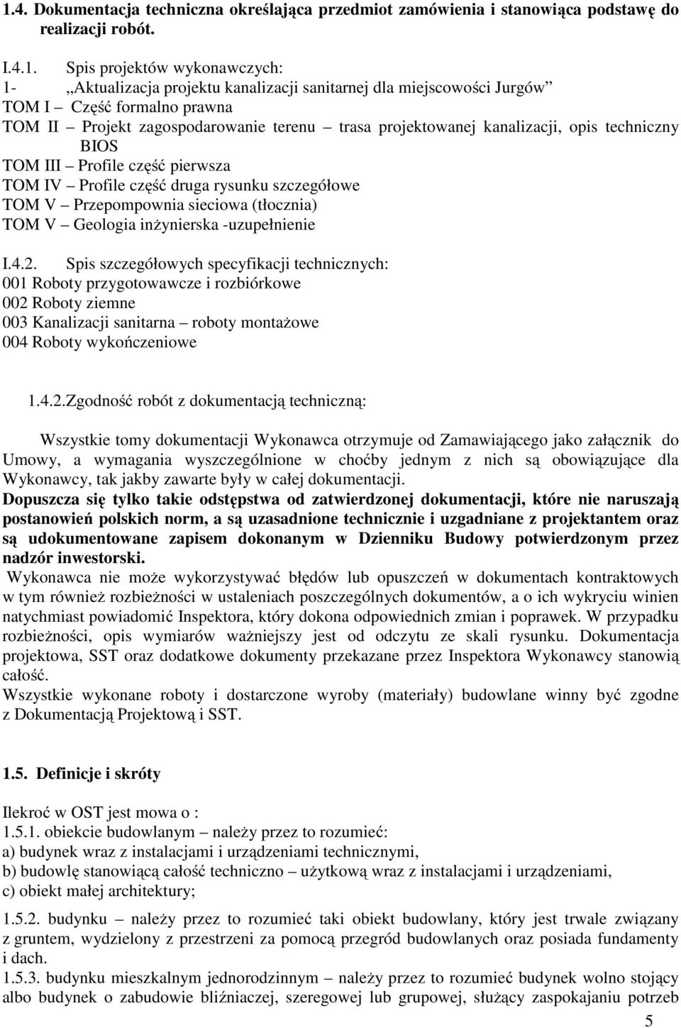 rysunku szczegółowe TOM V Przepompownia sieciowa (tłocznia) TOM V Geologia inżynierska -uzupełnienie I.4.2.