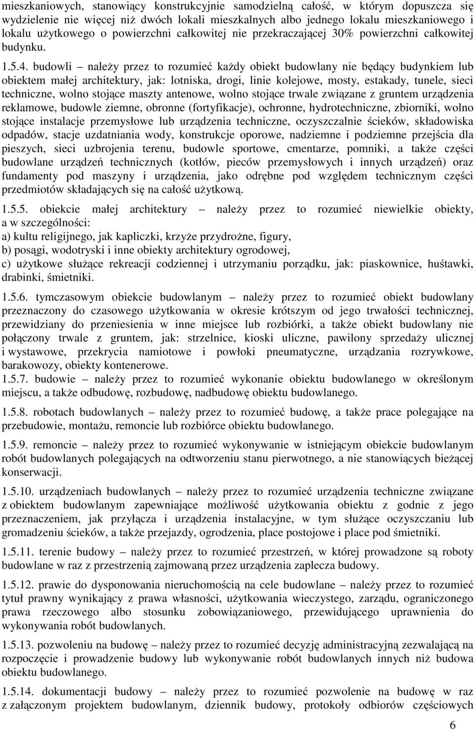 budowli należy przez to rozumieć każdy obiekt budowlany nie będący budynkiem lub obiektem małej architektury, jak: lotniska, drogi, linie kolejowe, mosty, estakady, tunele, sieci techniczne, wolno