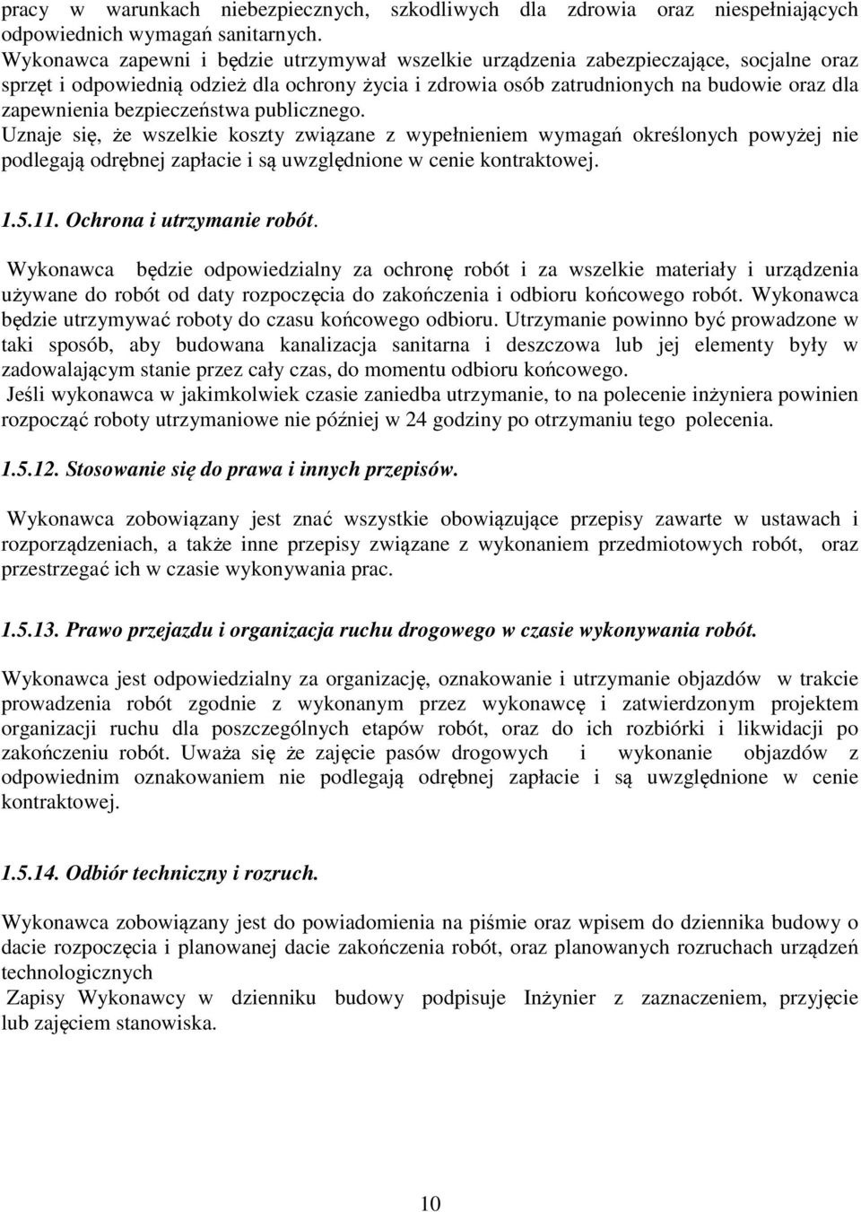 bezpieczeństwa publicznego. Uznaje się, że wszelkie koszty związane z wypełnieniem wymagań określonych powyżej nie podlegają odrębnej zapłacie i są uwzględnione w cenie kontraktowej. 1.5.11.