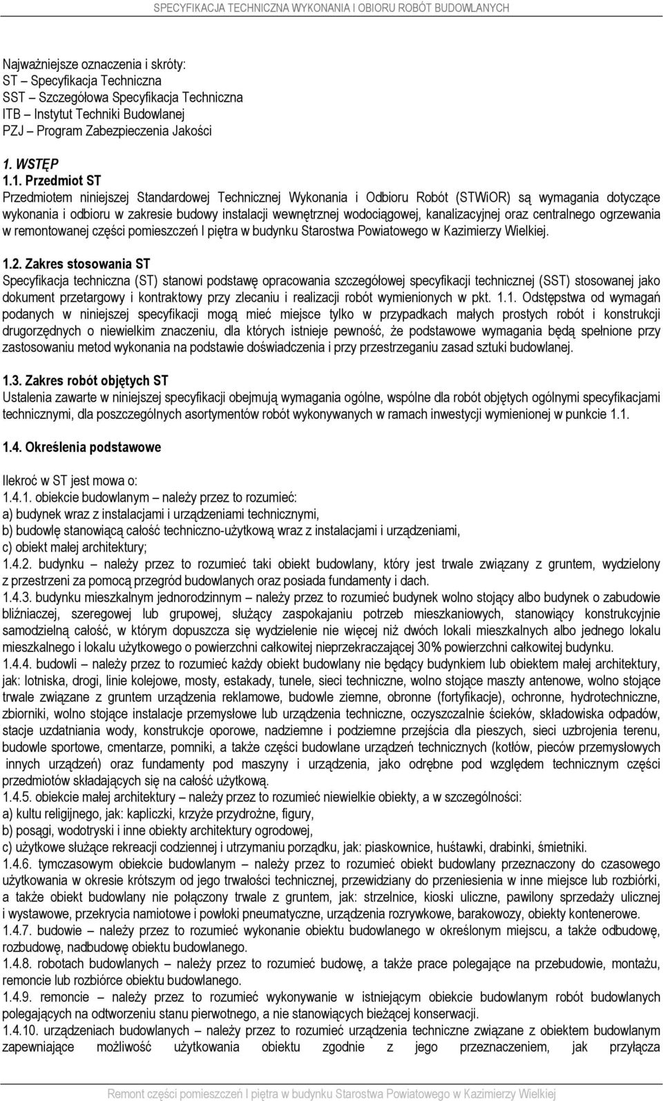 1. Przedmiot ST Przedmiotem niniejszej Standardowej Technicznej Wykonania i Odbioru Robót (STWiOR) są wymagania dotyczące wykonania i odbioru w zakresie budowy instalacji wewnętrznej wodociągowej,