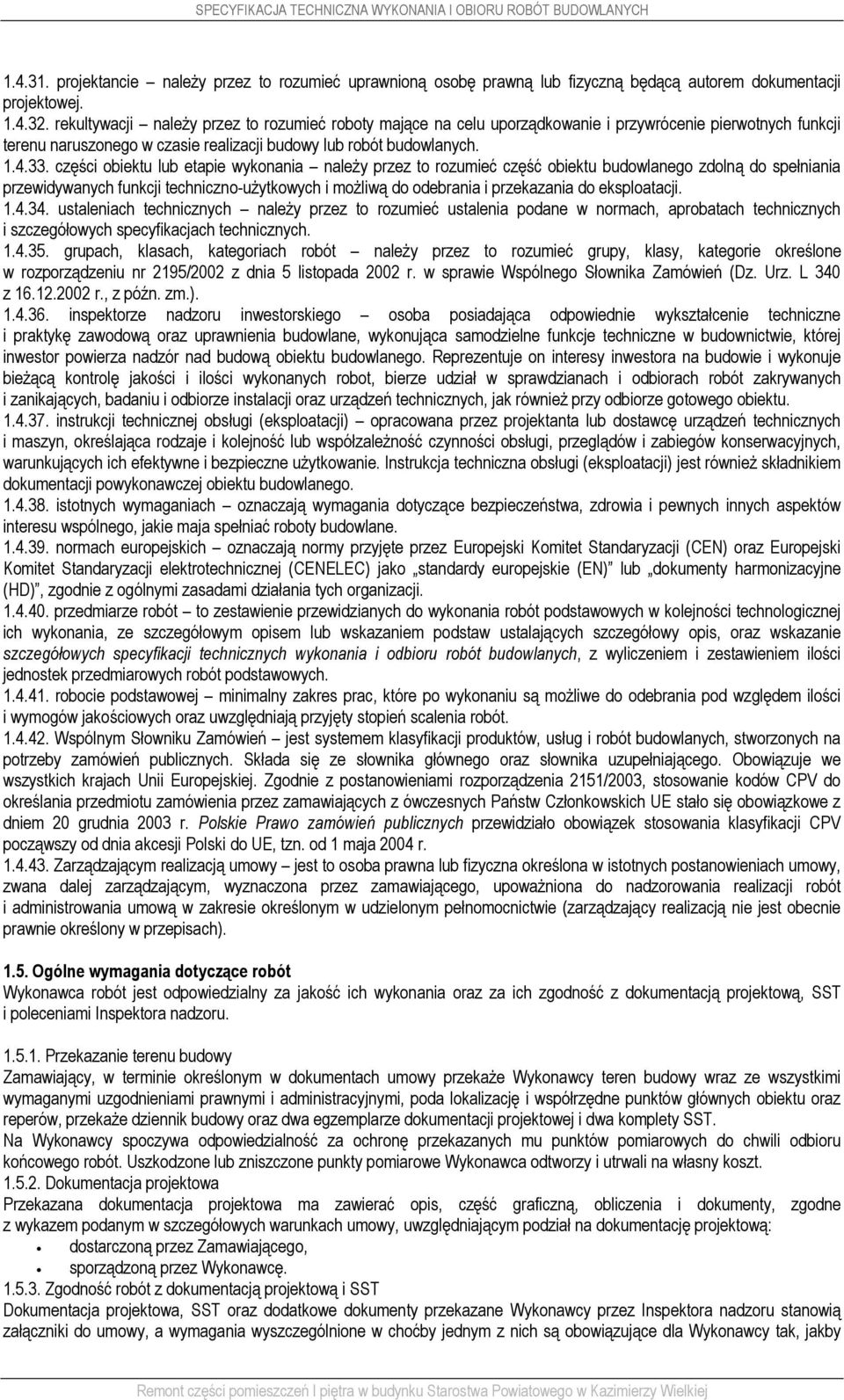 części obiektu lub etapie wykonania należy przez to rozumieć część obiektu budowlanego zdolną do spełniania przewidywanych funkcji techniczno-użytkowych i możliwą do odebrania i przekazania do