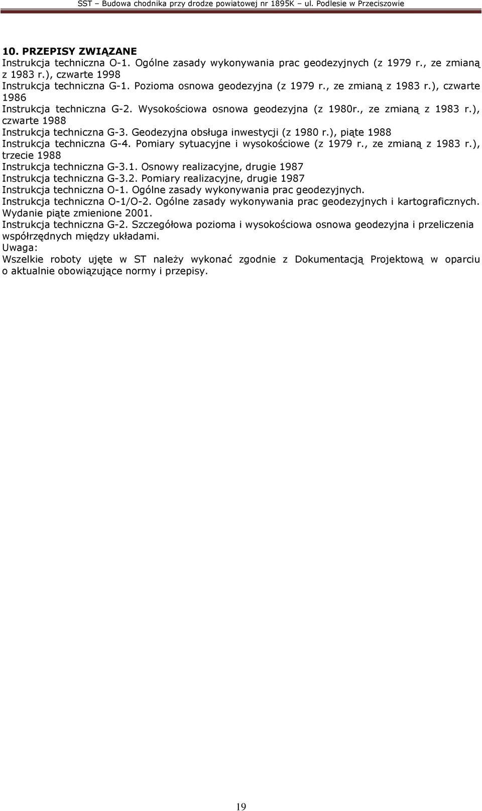 Geodezyjna obsługa inwestycji (z 1980 r.), piąte 1988 Instrukcja techniczna G-4. Pomiary sytuacyjne i wysokościowe (z 1979 r., ze zmianą z 1983 r.), trzecie 1988 Instrukcja techniczna G-3.1. Osnowy realizacyjne, drugie 1987 Instrukcja techniczna G-3.