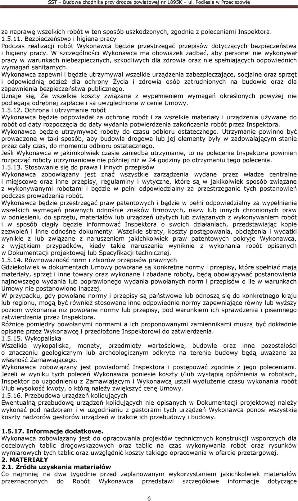 W szczególności Wykonawca ma obowiązek zadbać, aby personel nie wykonywał pracy w warunkach niebezpiecznych, szkodliwych dla zdrowia oraz nie spełniających odpowiednich wymagań sanitarnych.