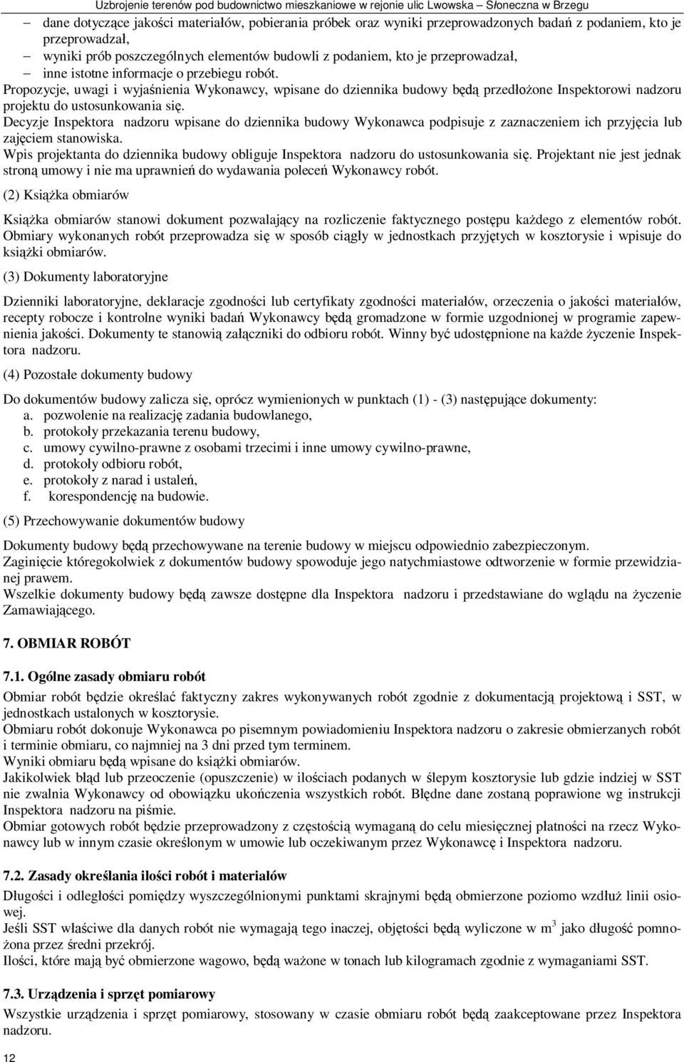 Propozycje, uwagi i wyja nienia Wykonawcy, wpisane do dziennika budowy b przed one Inspektorowi nadzoru projektu do ustosunkowania si.