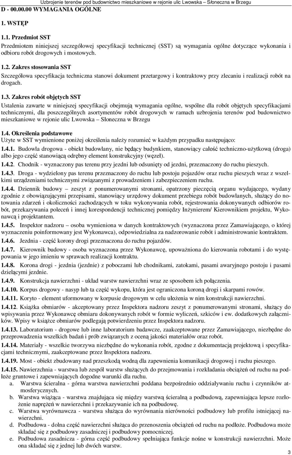 Zakres robót obj tych SST Ustalenia zawarte w niniejszej specyfikacji obejmuj wymagania ogólne, wspólne dla robót obj tych specyfikacjami technicznymi, dla poszczególnych asortymentów robót drogowych