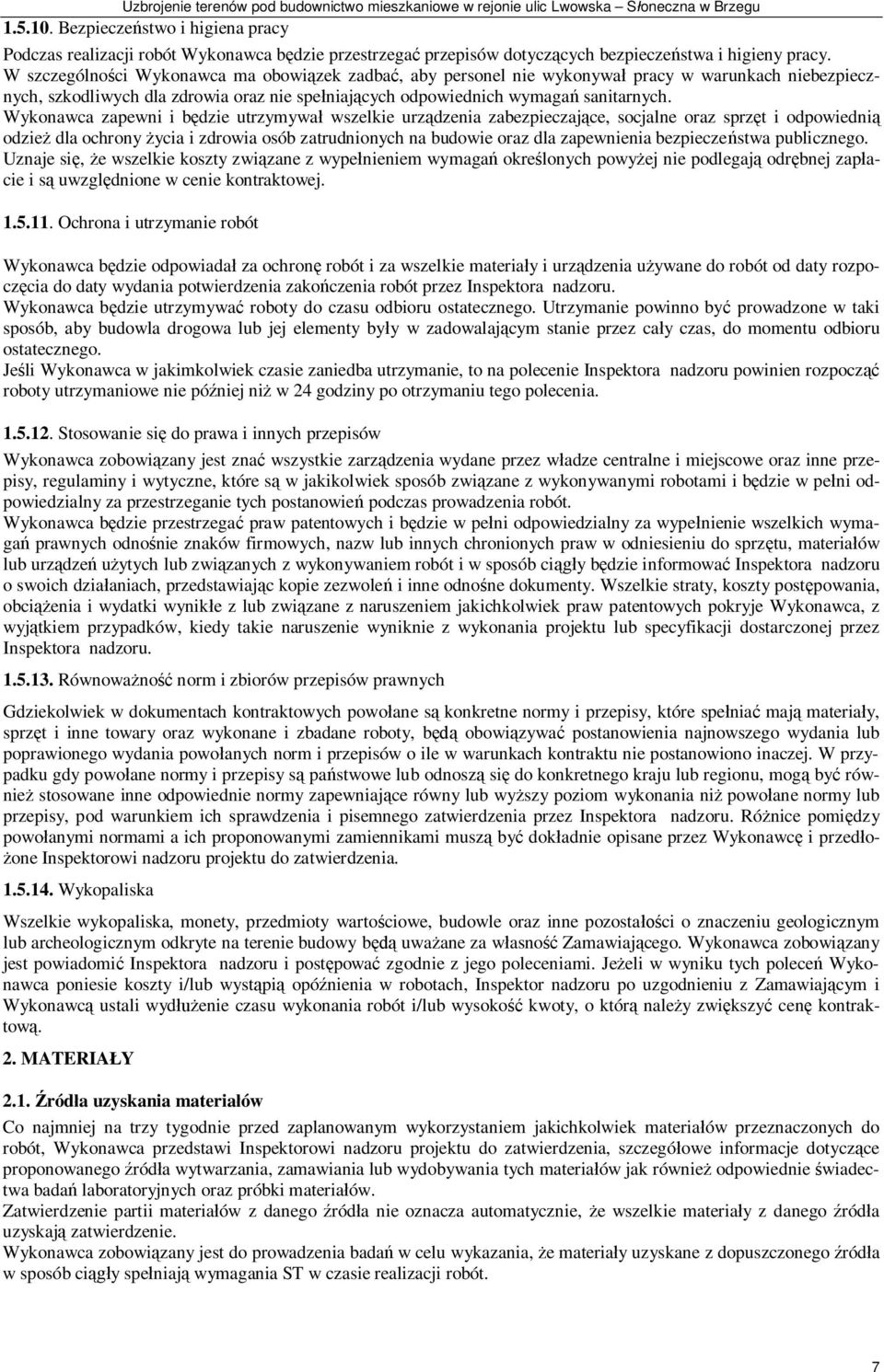 Wykonawca zapewni i b dzie utrzymywa wszelkie urz dzenia zabezpieczaj ce, socjalne oraz sprz t i odpowiedni odzie dla ochrony ycia i zdrowia osób zatrudnionych na budowie oraz dla zapewnienia