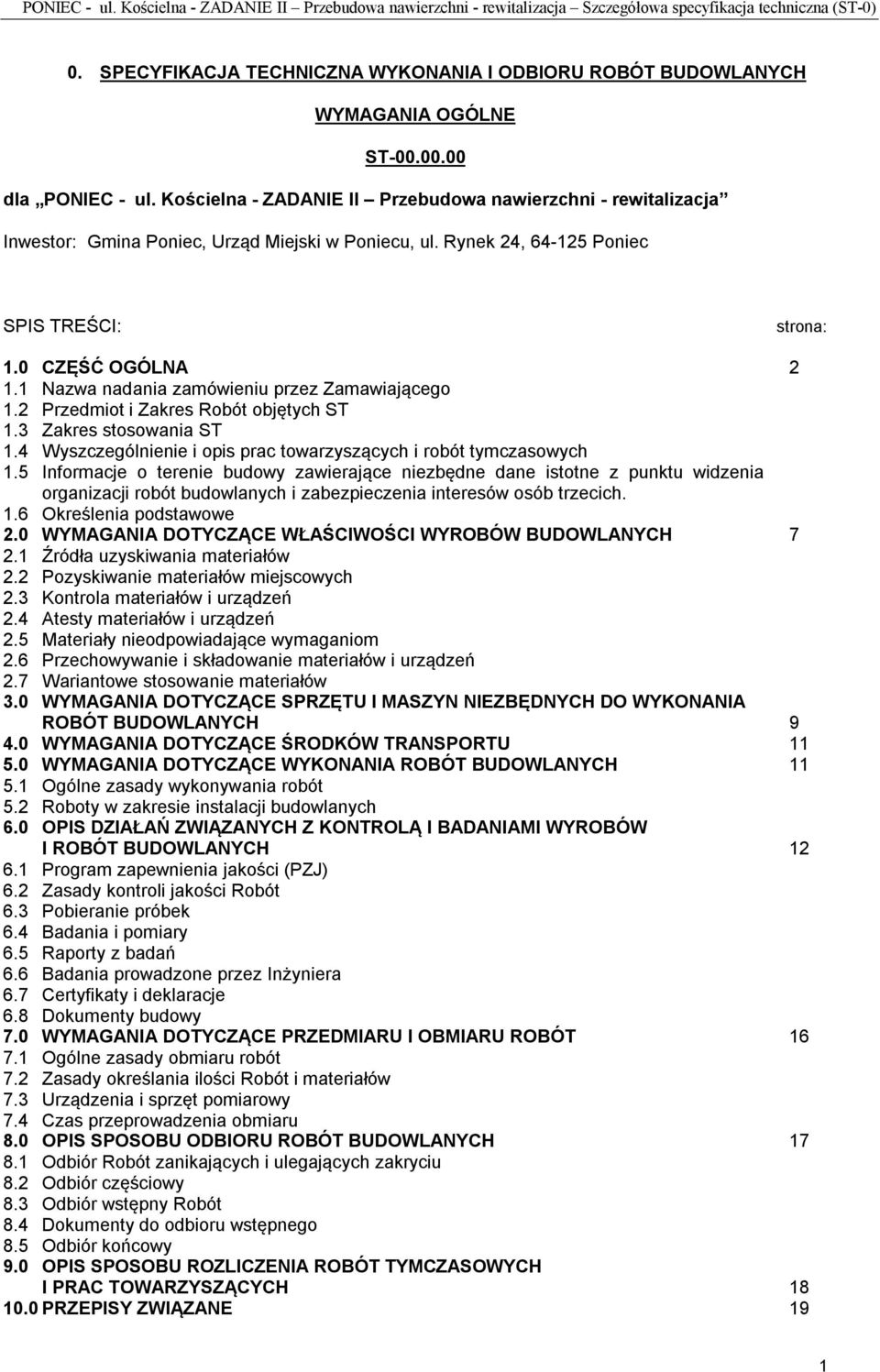 Kościelna - ZADANIE II Przebudowa nawierzchni - rewitalizacja Inwestor: Gmina Poniec, Urząd Miejski w Poniecu, ul. Rynek 24, 64-125 Poniec SPIS TREŚCI: strona: 1.0 CZĘŚĆ OGÓLNA 2 1.