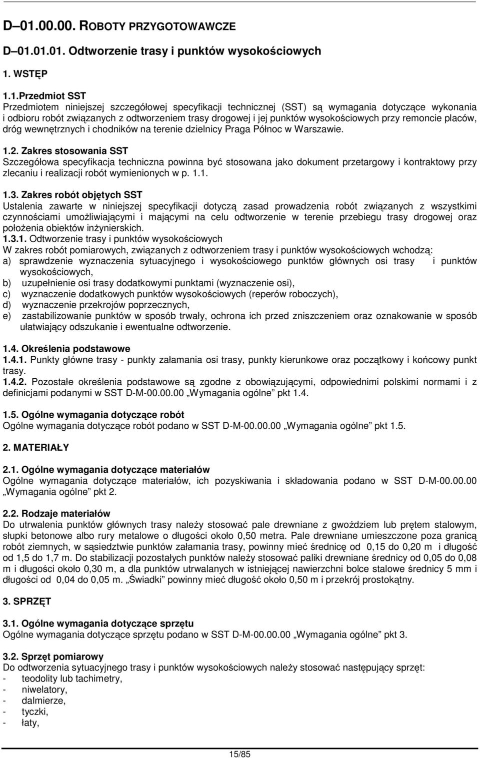 1.2. Zakres stosowania SST Szczegółowa specyfikacja techniczna powinna by stosowana jako dokument przetargowy i kontraktowy przy zlecaniu i realizacji robót wymienionych w p. 1.1. 1.3.