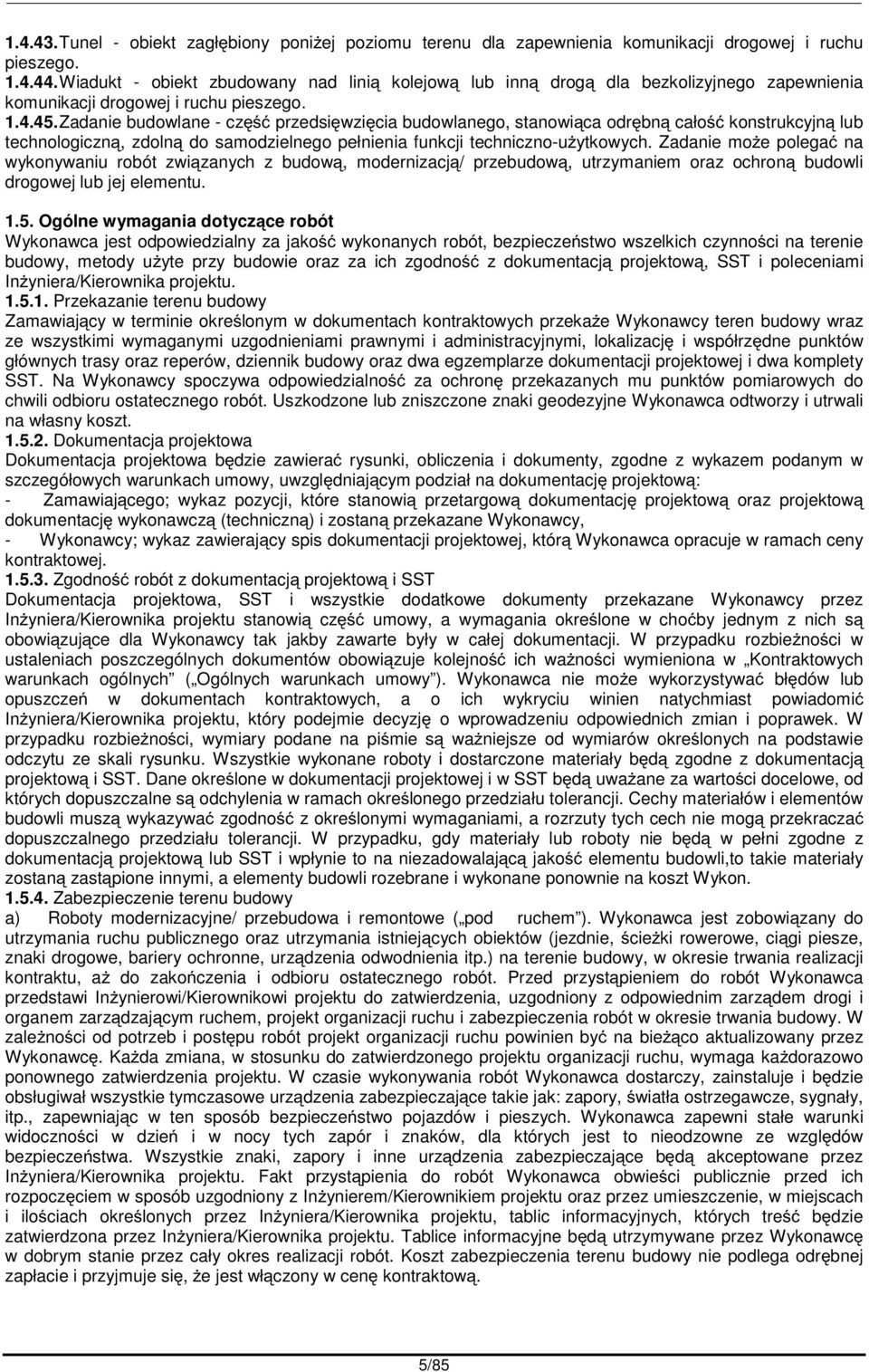 Zadanie budowlane - cz przedsiwzicia budowlanego, stanowica odrbn cało konstrukcyjn lub technologiczn, zdoln do samodzielnego pełnienia funkcji techniczno-uytkowych.