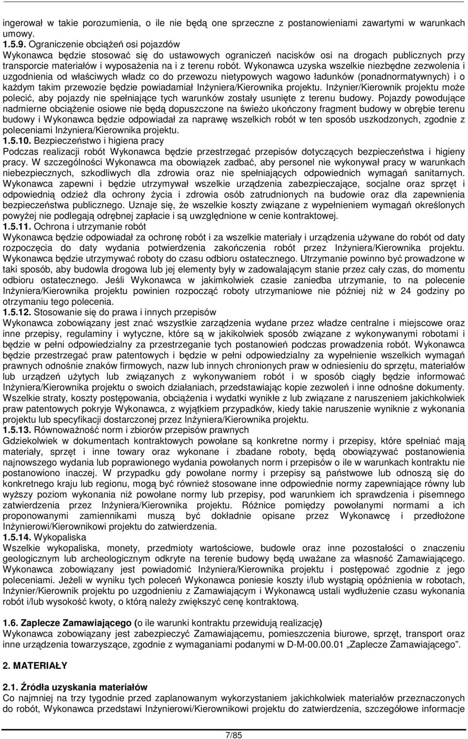 Wykonawca uzyska wszelkie niezbdne zezwolenia i uzgodnienia od właciwych władz co do przewozu nietypowych wagowo ładunków (ponadnormatywnych) i o kadym takim przewozie bdzie powiadamiał