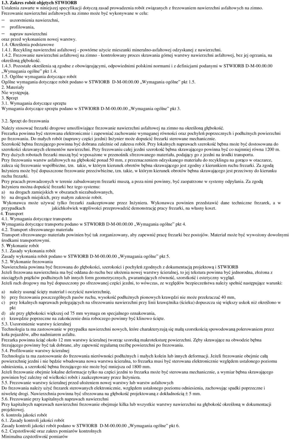 4. Okrelenia podstawowe 1.4.1. Recykling nawierzchni asfaltowej - powtórne uycie mieszanki mineralno-asfaltowej odzyskanej z nawierzchni. 1.4.2.