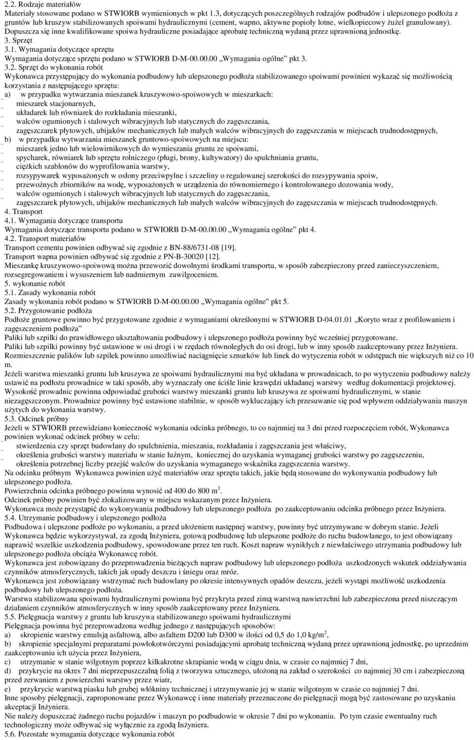 Dopuszcza si inne kwalifikowane spoiwa hydrauliczne posiadajce aprobat techniczn wydan przez uprawnion jednostk. 3. Sprzt 3.1.