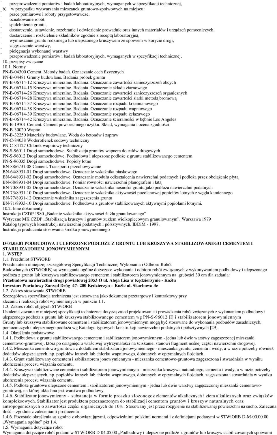 recept laboratoryjn, wymieszanie gruntu rodzimego lub ulepszonego kruszywem ze spoiwem w korycie drogi, zagszczenie warstwy, pielgnacja wykonanej warstwy przeprowadzenie pomiarów i bada