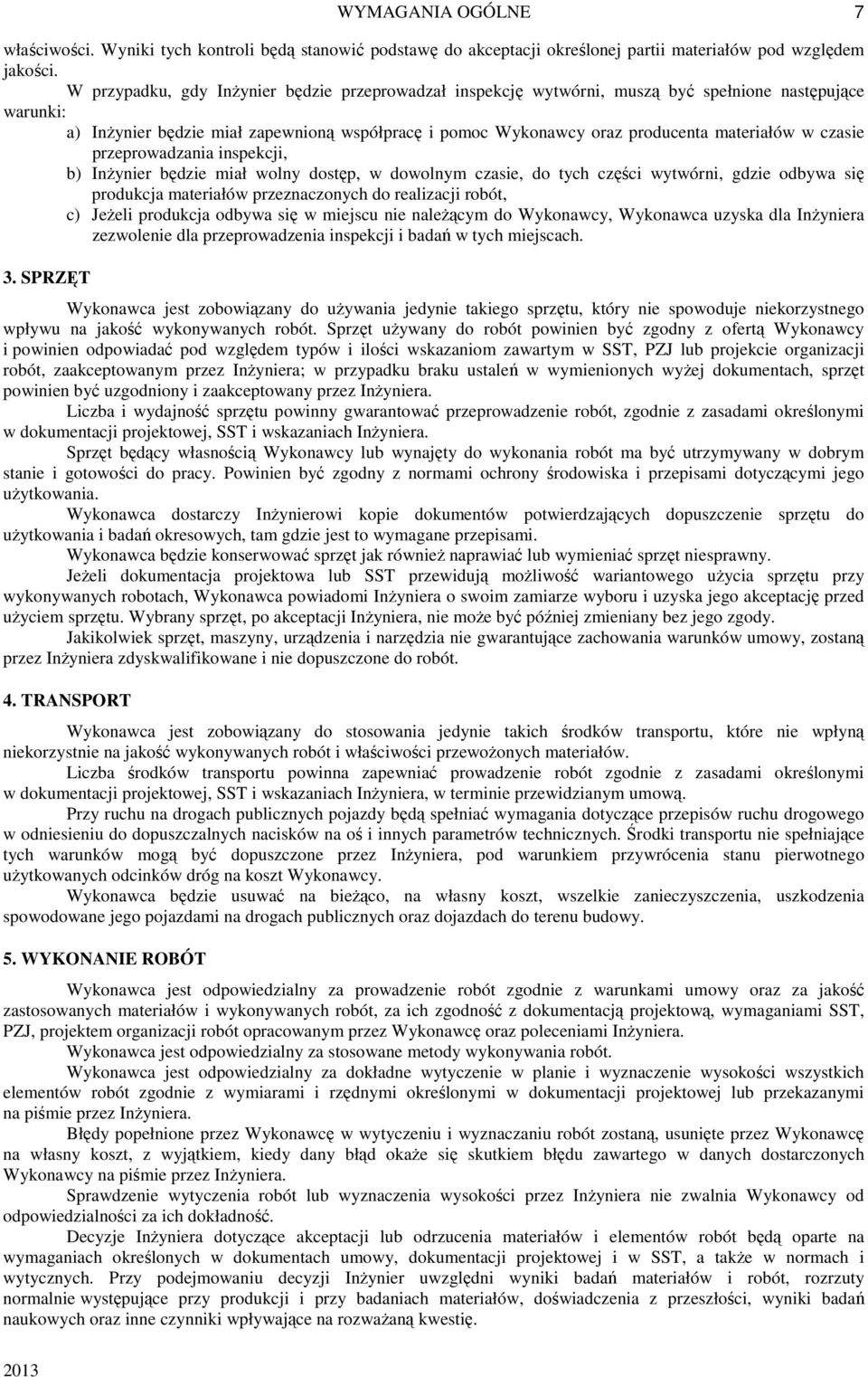 w czasie przeprowadzania inspekcji, b) Inżynier będzie miał wolny dostęp, w dowolnym czasie, do tych części wytwórni, gdzie odbywa się produkcja materiałów przeznaczonych do realizacji robót, c)