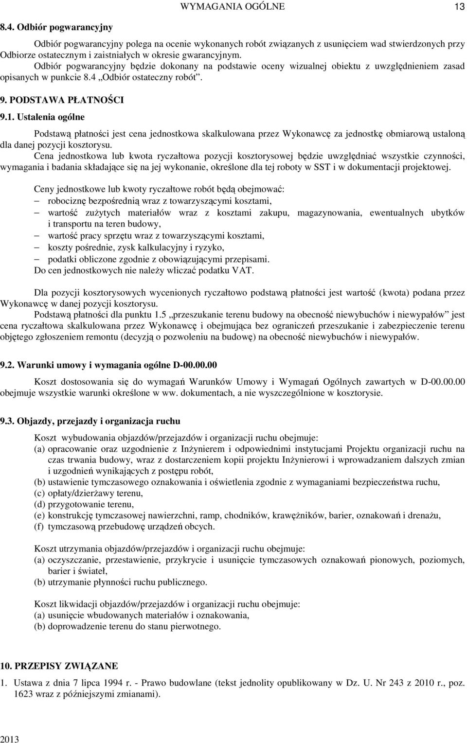 Odbiór pogwarancyjny będzie dokonany na podstawie oceny wizualnej obiektu z uwzględnieniem zasad opisanych w punkcie 8.4 Odbiór ostateczny robót. 9. PODSTAWA PŁATNOŚCI 9.1.