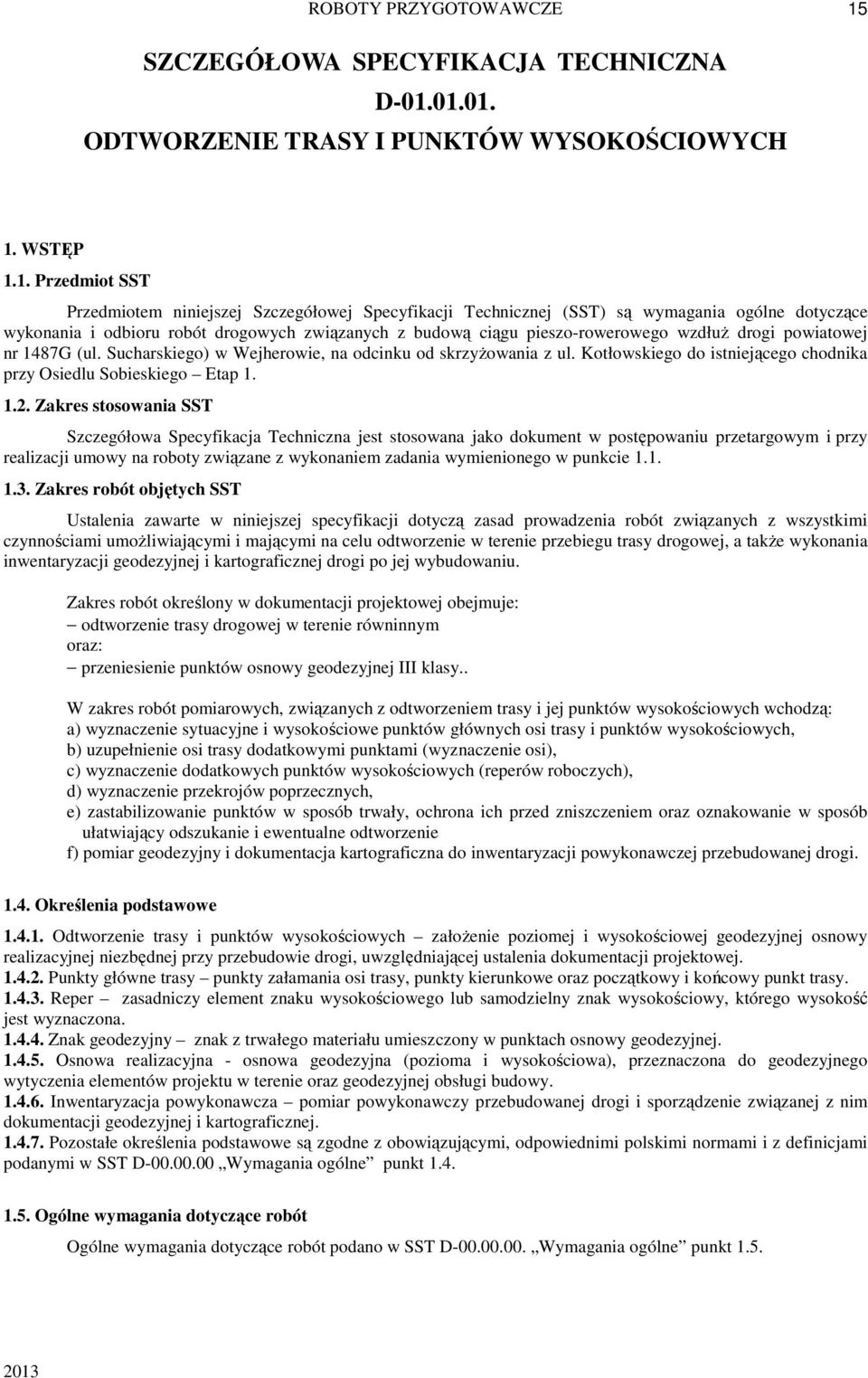 01.01. ODTWORZENIE TRASY I PUNKTÓW WYSOKOŚCIOWYCH 1. WSTĘP 1.1. Przedmiot SST Przedmiotem niniejszej Szczegółowej Specyfikacji Technicznej (SST) są wymagania ogólne dotyczące wykonania i odbioru