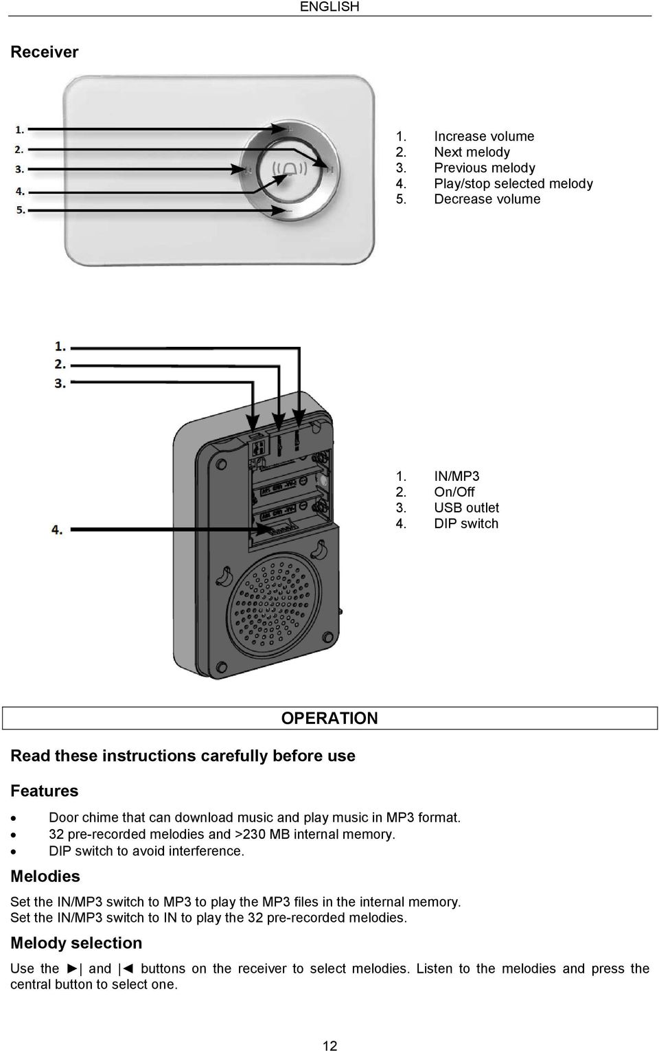 32 pre-recorded melodies and >230 MB internal memory. DIP switch to avoid interference. Set the IN/MP3 switch to MP3 to play the MP3 files in the internal memory.