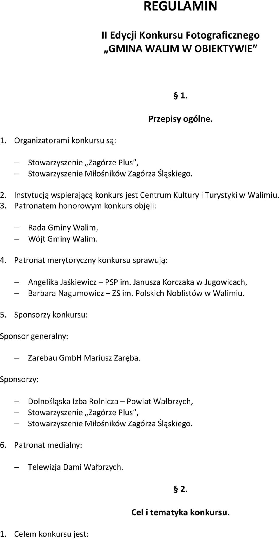 Patronat merytoryczny konkursu sprawują: Angelika Jaśkiewicz PSP im. Janusza Korczaka w Jugowicach, Barbara Nagumowicz ZS im. Polskich Noblistów w Walimiu. 5.