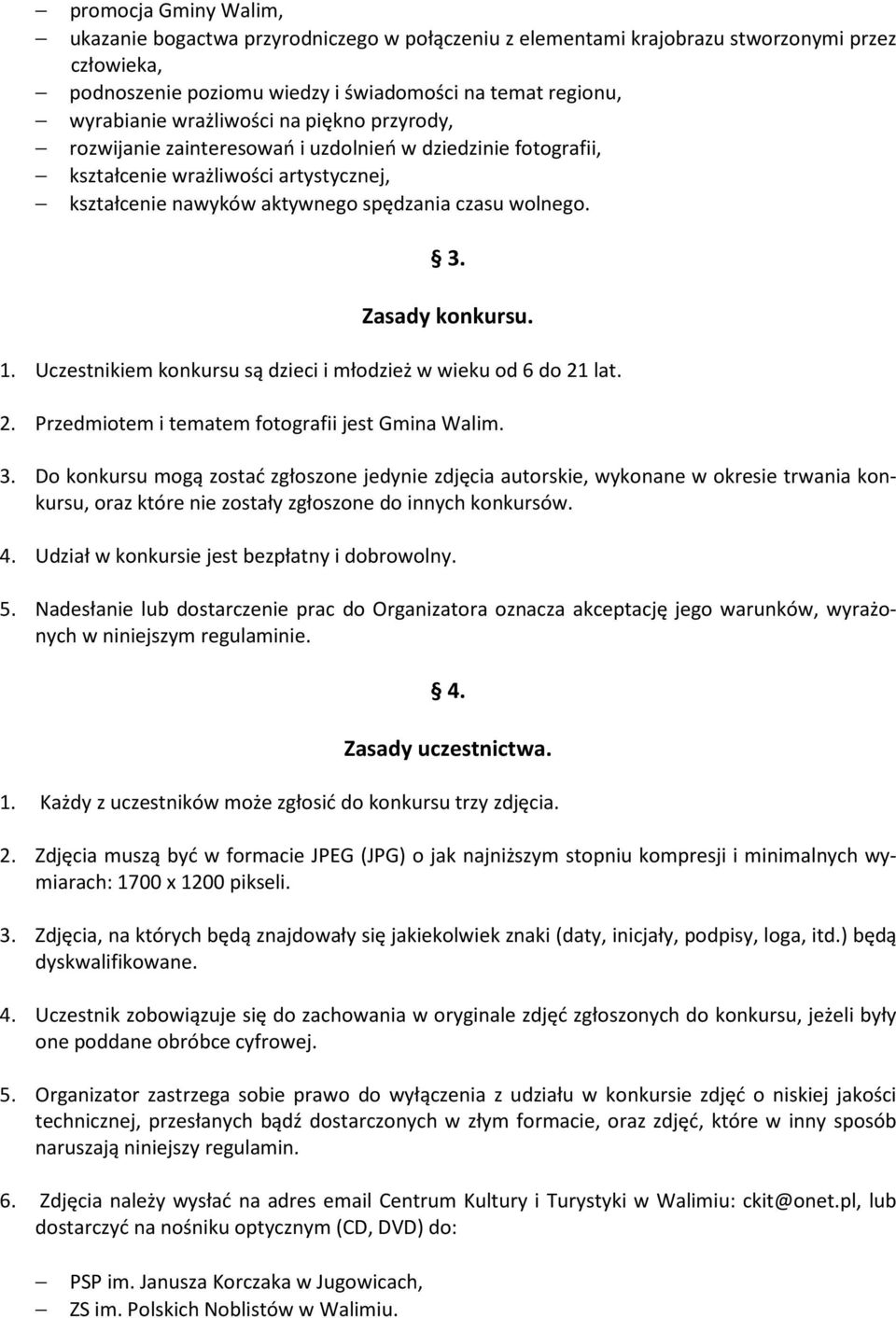 Zasady konkursu. 1. Uczestnikiem konkursu są dzieci i młodzież w wieku od 6 do 21 lat. 2. Przedmiotem i tematem fotografii jest Gmina Walim. 3.