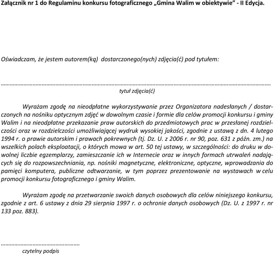 Walim i na nieodpłatne przekazanie praw autorskich do przedmiotowych prac w przesłanej rozdzielczości oraz w rozdzielczości umożliwiającej wydruk wysokiej jakości, zgodnie z ustawą z dn.