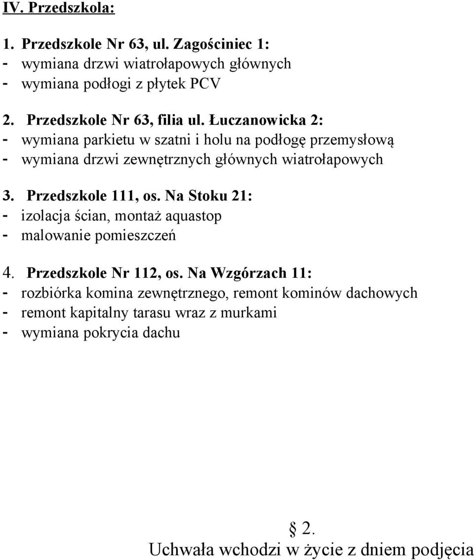 Łuczanowicka 2: - wymiana parkietu w szatni i holu na podłogę przemysłową - wymiana drzwi zewnętrznych głównych wiatrołapowych 3.