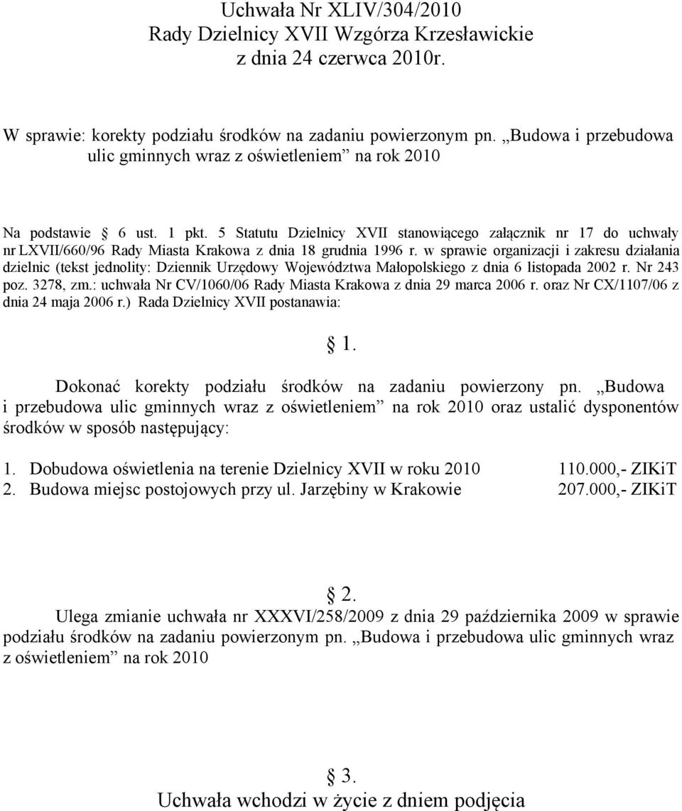 : uchwała Nr CV/1060/06 Rady Miasta Krakowa z dnia 29 marca 2006 r. oraz Nr CX/1107/06 z dnia 24 maja 2006 r.