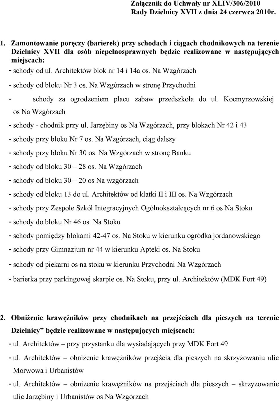 Architektów blok nr 14 i 14a os. Na Wzgórzach - schody od bloku Nr 3 os. Na Wzgórzach w stronę Przychodni - schody za ogrodzeniem placu zabaw przedszkola do ul.