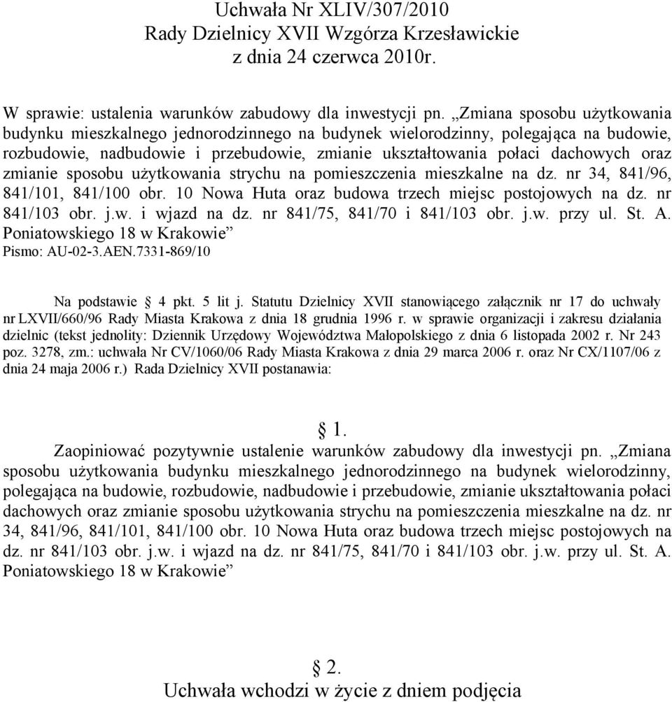 zmianie sposobu użytkowania strychu na pomieszczenia mieszkalne na dz. nr 34, 841/96, 841/101, 841/100 obr. 10 Nowa Huta oraz budowa trzech miejsc postojowych na dz. nr 841/103 obr. j.w. i wjazd na dz.