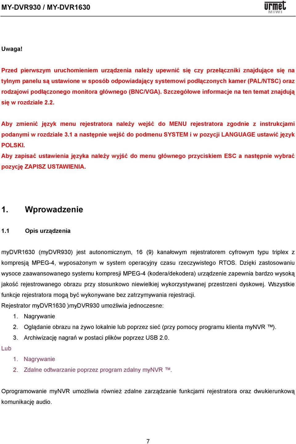 podłączonego monitora głównego (BNC/VGA). Szczegółowe informacje na ten temat znajdują się w rozdziale 2.