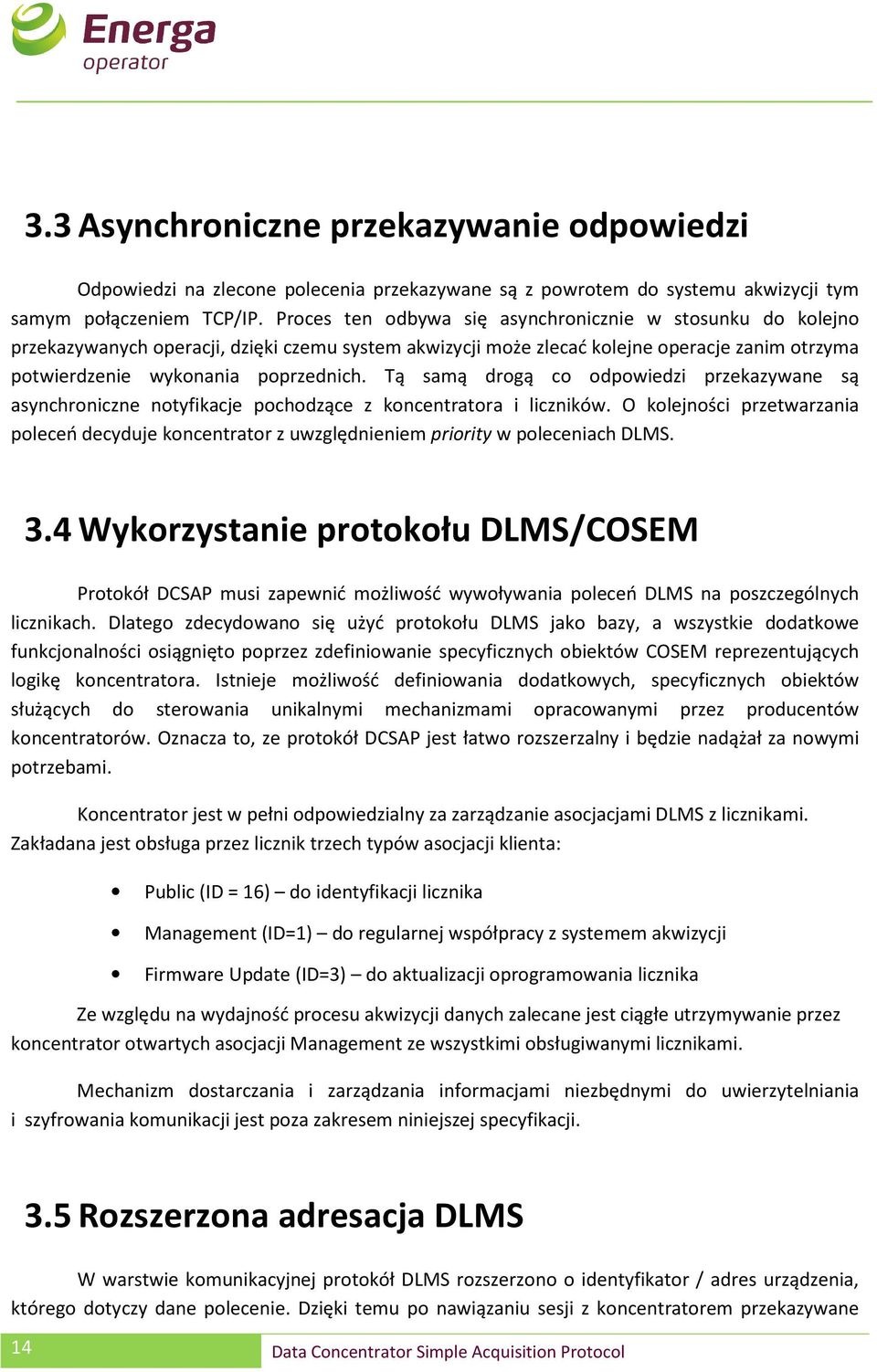 Tą samą drogą co odpowiedzi przekazywane są asynchroniczne notyfikacje pochodzące z koncentratora i liczników.