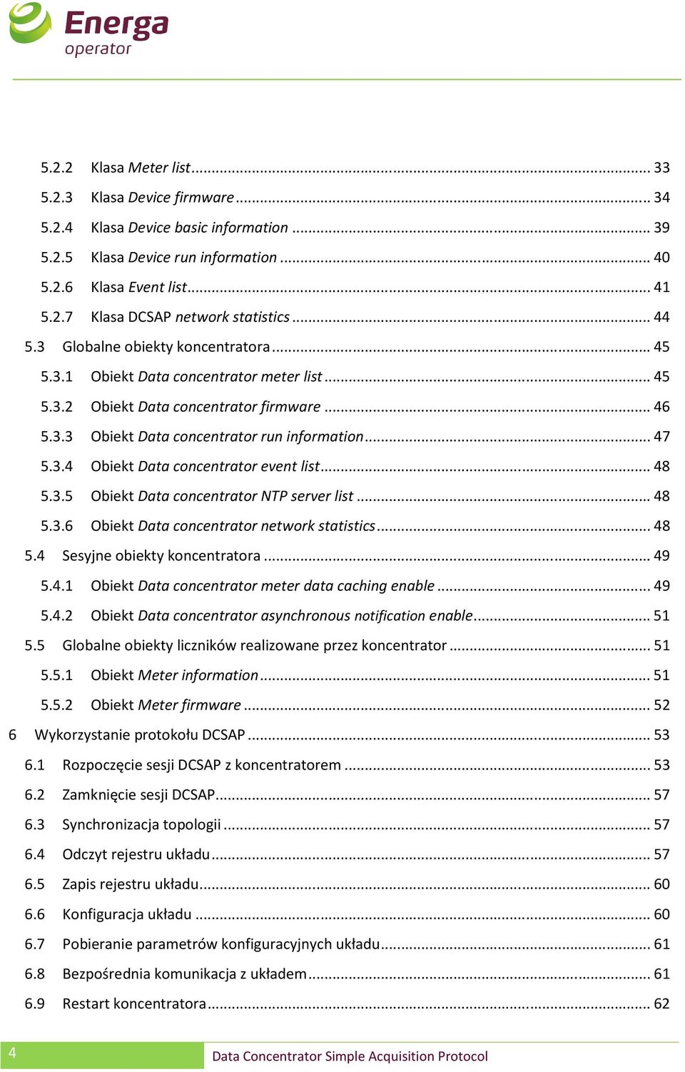 .. 48 5.3.5 Obiekt Data concentrator NTP server list... 48 5.3.6 Obiekt Data concentrator network statistics... 48 5.4 Sesyjne obiekty koncentratora... 49 5.4.1 Obiekt Data concentrator meter data caching enable.