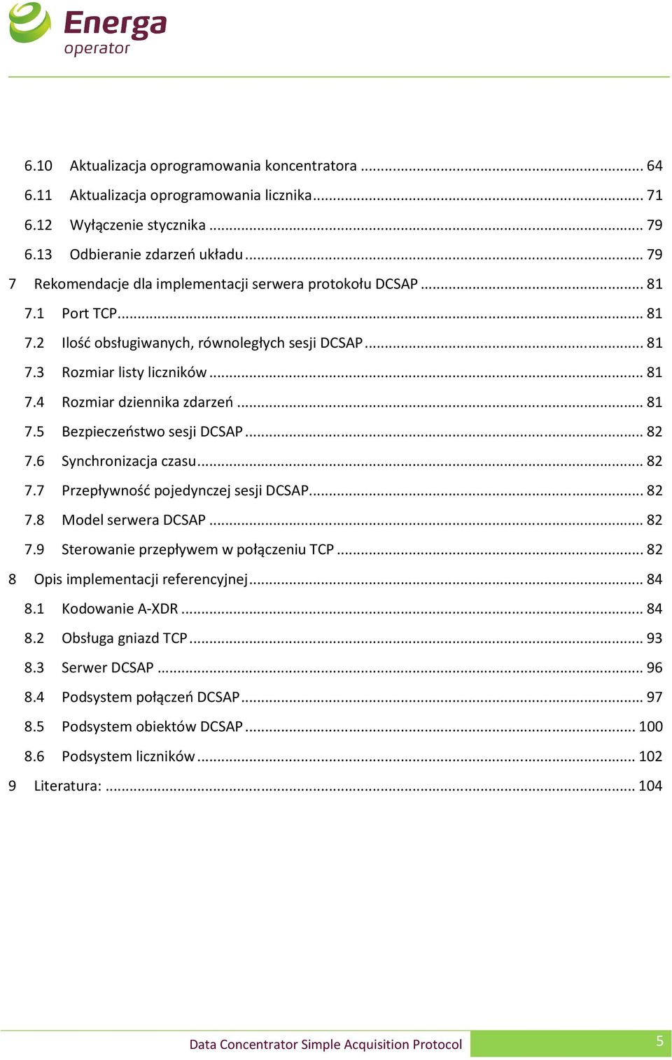 .. 81 7.5 Bezpieczeństwo sesji DCSAP... 82 7.6 Synchronizacja czasu... 82 7.7 Przepływność pojedynczej sesji DCSAP... 82 7.8 Model serwera DCSAP... 82 7.9 Sterowanie przepływem w połączeniu TCP.