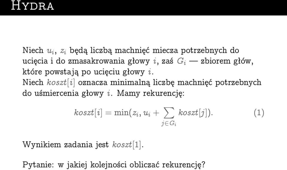 Niech koszt [i ] oznacza minimalną liczbę machnięć potrzebnych do uśmiercenia głowy i.