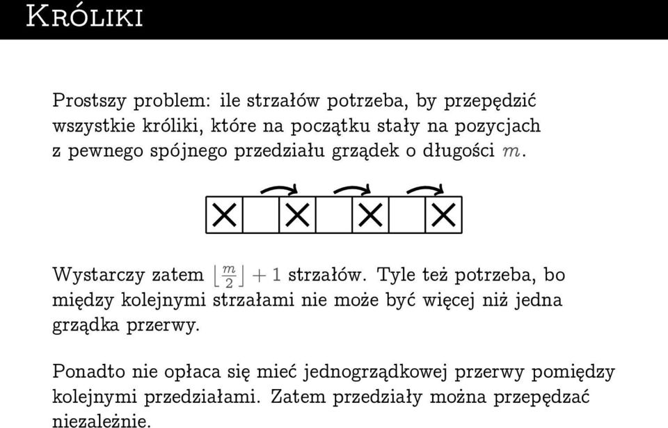 Tyle też potrzeba, bo między kolejnymi strzałami nie może być więcej niż jedna grządka przerwy.