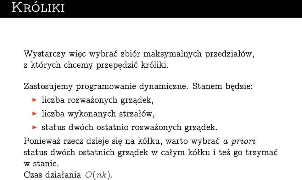 Stanem będzie: liczba rozważonych grządek, liczba wykonanych strzałów, status dwóch ostatnio