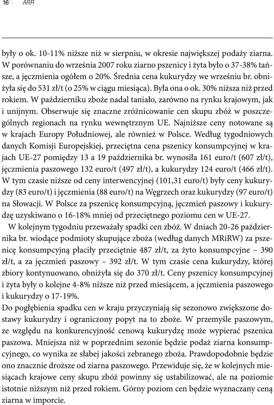 W październiku zboże nadal taniało, zarówno na rynku krajowym, jak i unijnym. Obserwuje się znaczne zróżnicowanie cen skupu zbóż w poszczególnych regionach na rynku wewnętrznym UE.