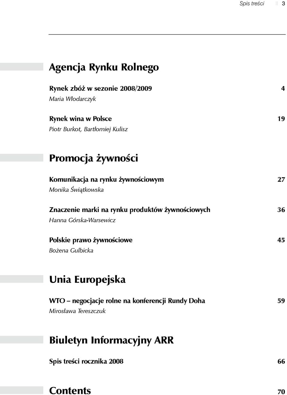 produktów żywnościowych Hanna Górska-Warsewicz 36 Polskie prawo żywnościowe Bożena Gulbicka 45 Unia Europejska WTO