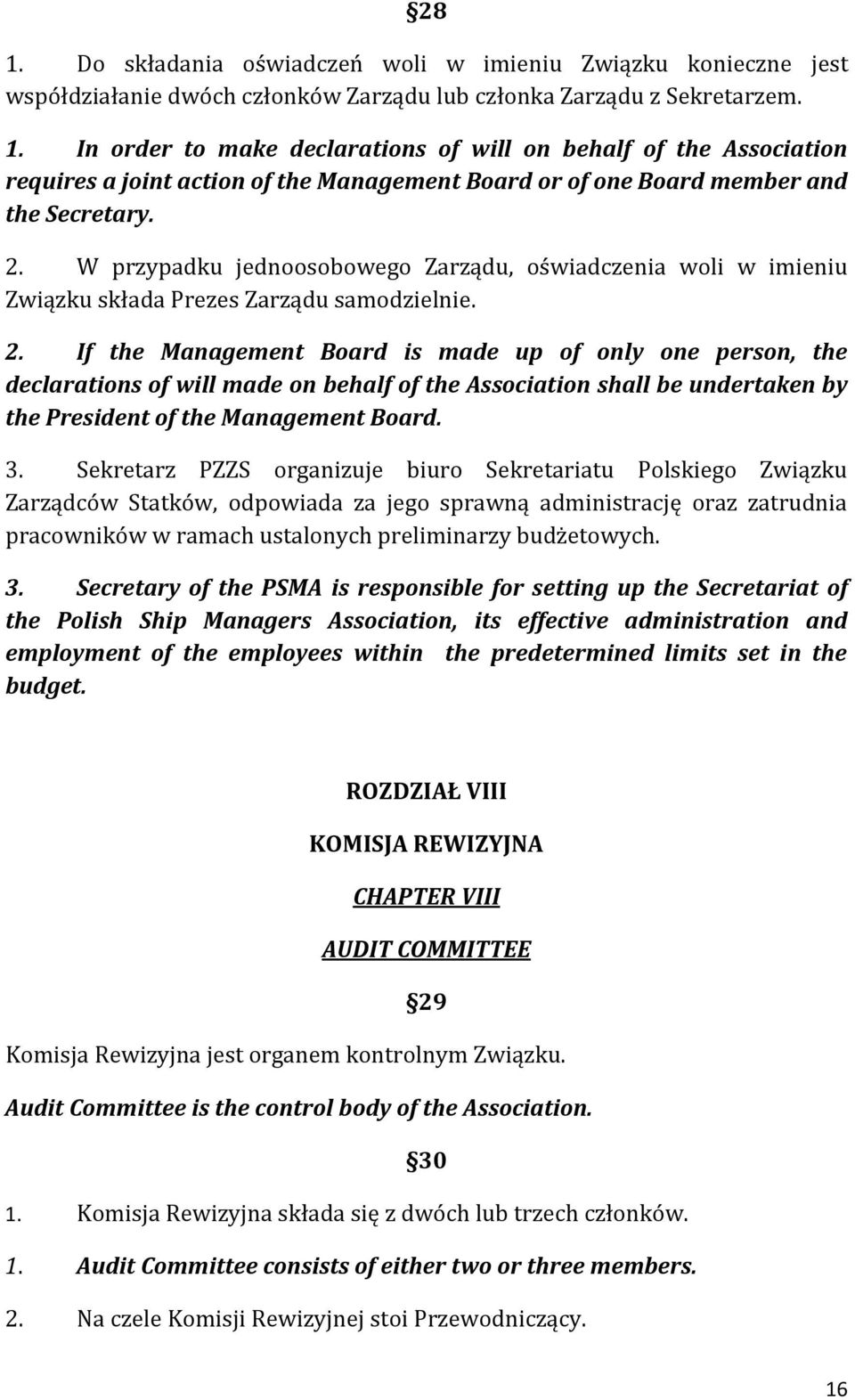 If the Management Board is made up of only one person, the declarations of will made on behalf of the Association shall be undertaken by the President of the Management Board. 3.