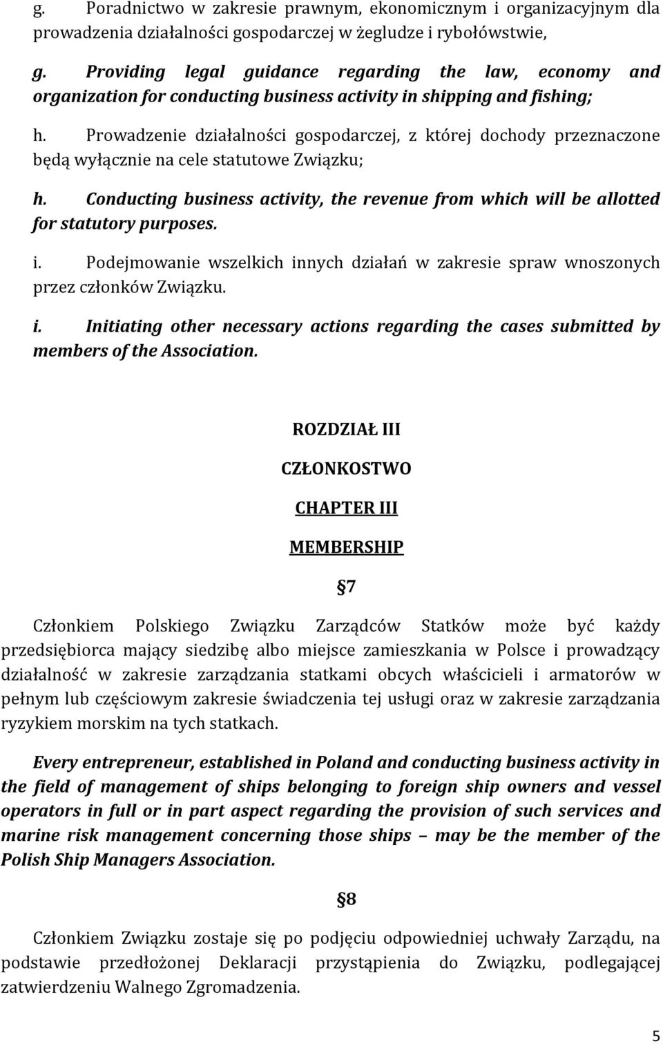 Prowadzenie działalności gospodarczej, z której dochody przeznaczone będą wyłącznie na cele statutowe Związku; h.