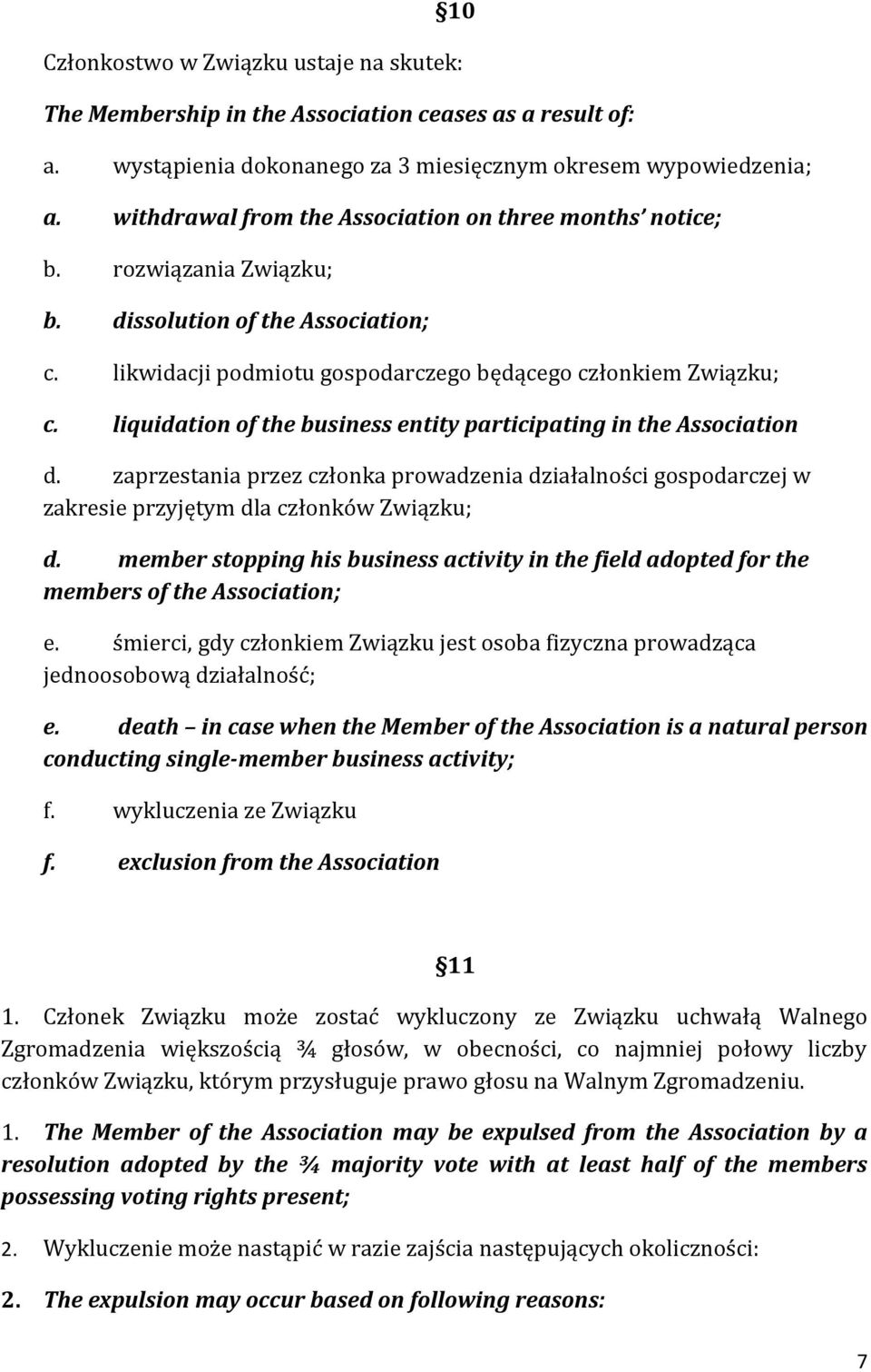 liquidation of the business entity participating in the Association d. zaprzestania przez członka prowadzenia działalności gospodarczej w zakresie przyjętym dla członków Związku; d.