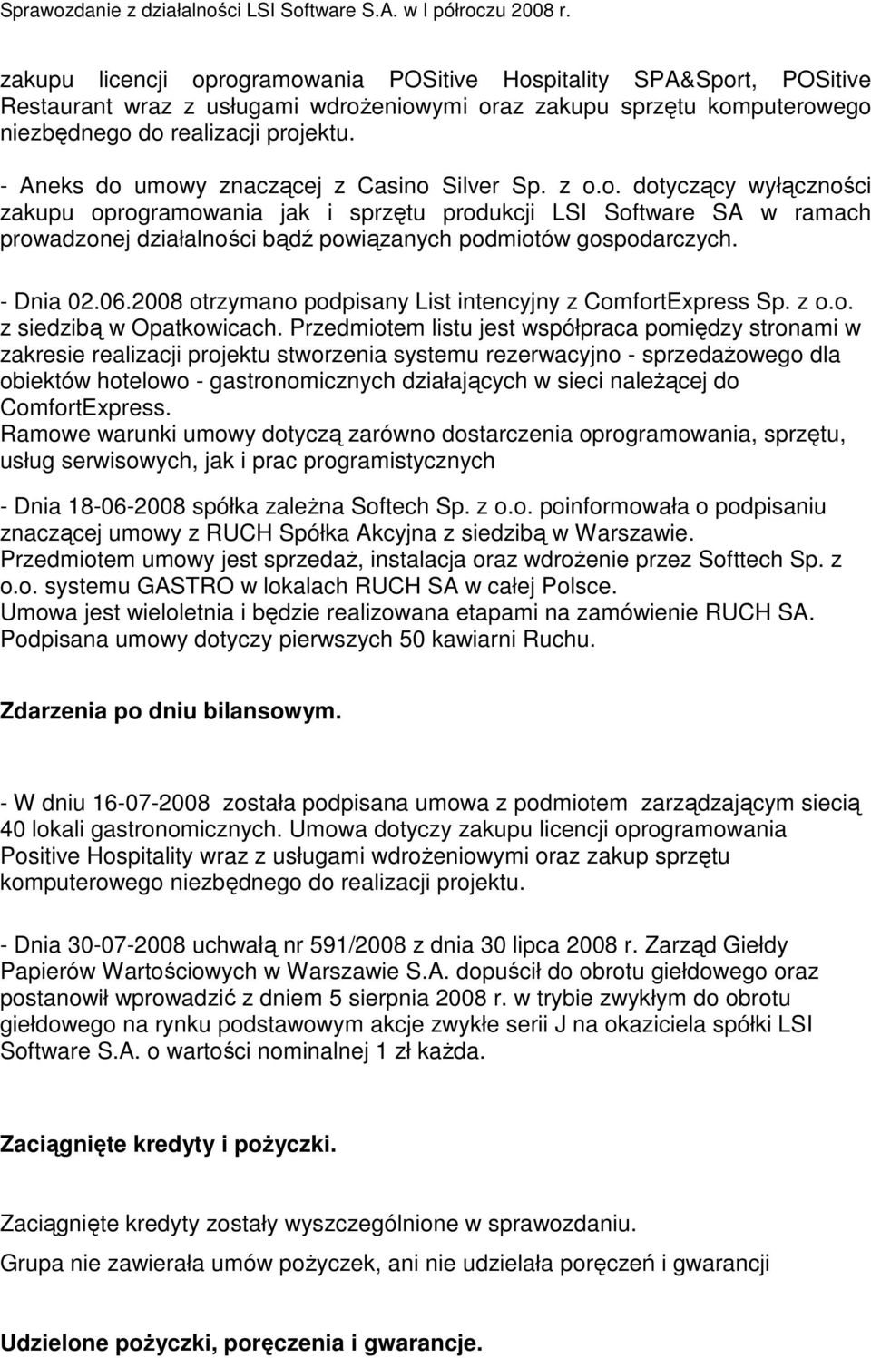 - Dnia 02.06.2008 otrzymano podpisany List intencyjny z ComfortExpress Sp. z o.o. z siedzibą w Opatkowicach.