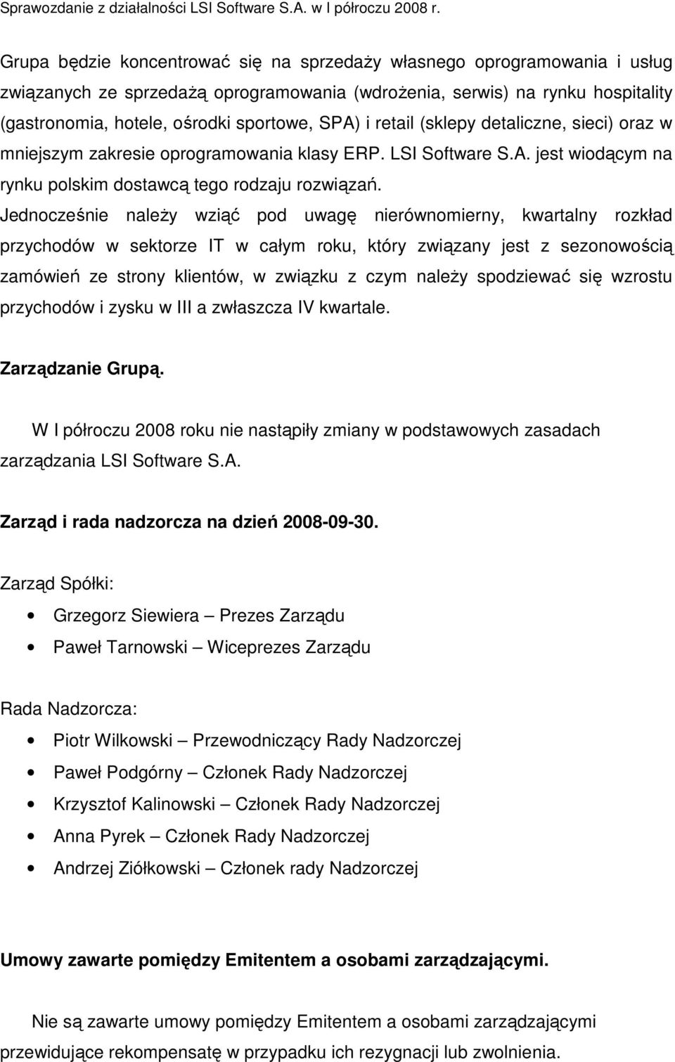 Jednocześnie naleŝy wziąć pod uwagę nierównomierny, kwartalny rozkład przychodów w sektorze IT w całym roku, który związany jest z sezonowością zamówień ze strony klientów, w związku z czym naleŝy