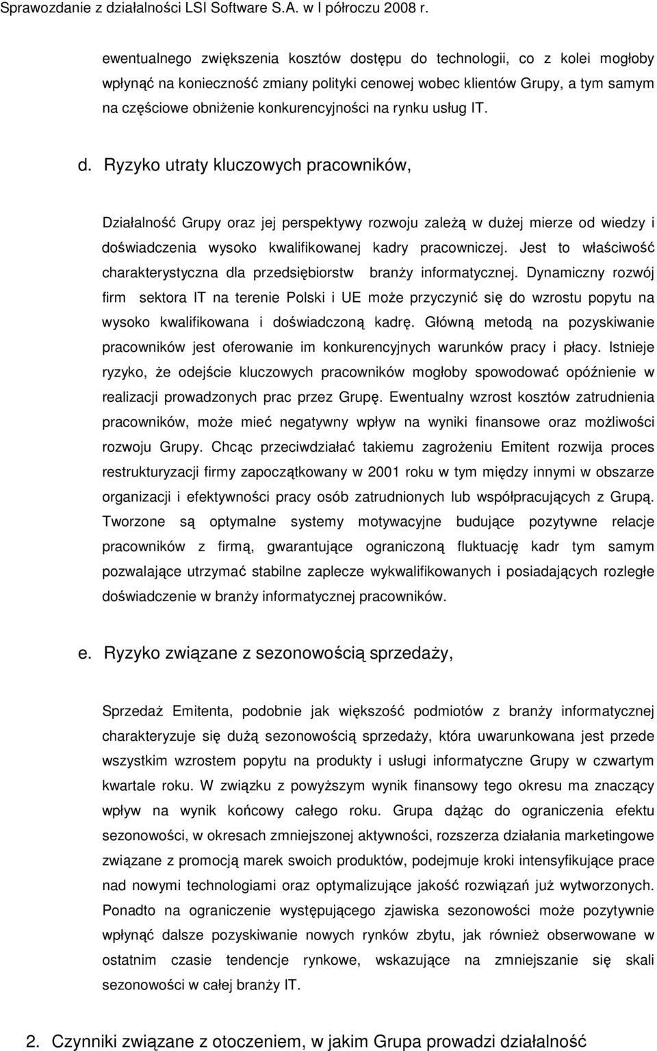 Jest to właściwość charakterystyczna dla przedsiębiorstw branŝy informatycznej.