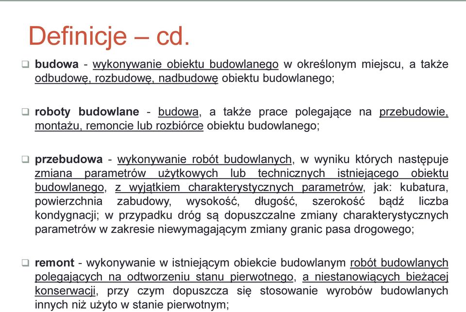 remoncie lub rozbiórce obiektu budowlanego; przebudowa - wykonywanie robót budowlanych, w wyniku których następuje zmiana parametrów użytkowych lub technicznych istniejącego obiektu budowlanego, z