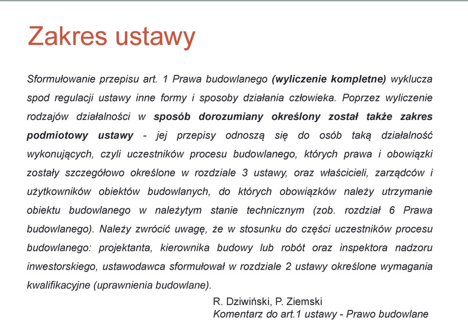 procesu budowlanego, których prawa i obowiązki zostały szczegółowo określone w rozdziale 3 ustawy, oraz właścicieli, zarządców i użytkowników obiektów budowlanych, do których obowiązków należy